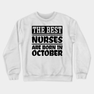 The Best Nurses Are Born In October Crewneck Sweatshirt